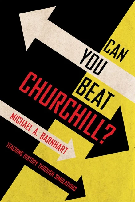 Can You Beat Churchill?: Teaching History Through Simulations - 9781501758294