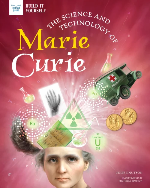 The Science And Technology Of Marie Curie (Build It Yourself) - 9781647410223