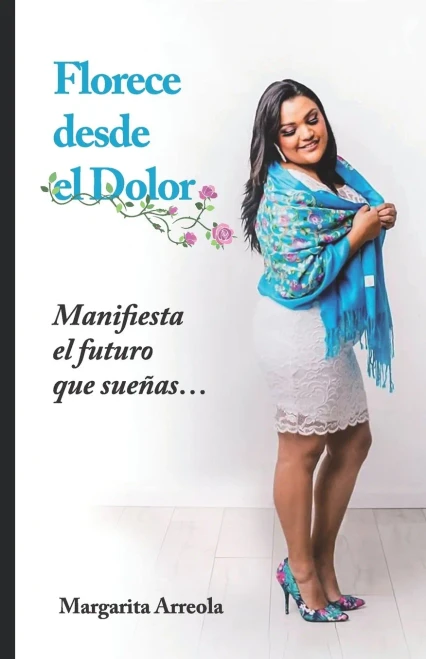 Florece Desde El Dolor: Manifiesta El Futuro Que Sueã±As... (Spanish Edition)