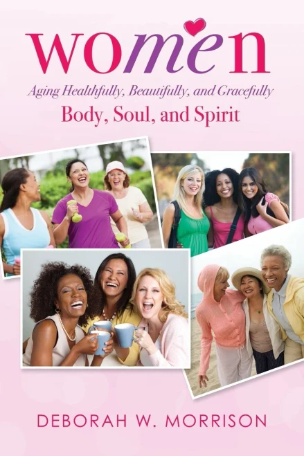 Women: Aging Healthfully, Beautifully, And Gracefully; Body, Soul, And Spirit