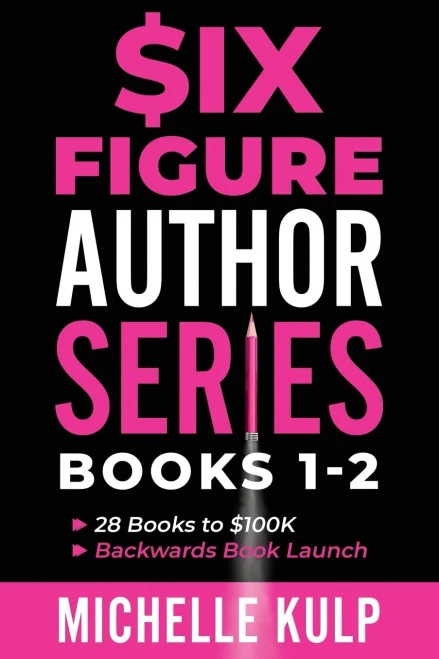 Six Figure Author Series: Books 1-2: 28 Books To $100K, Backwards Book Launch