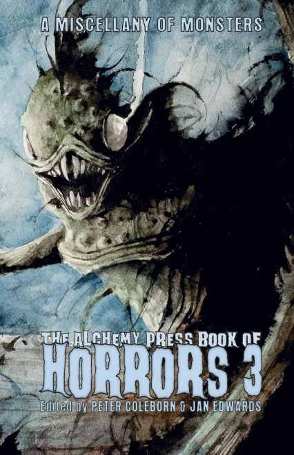 The Alchemy Press Book Of Horrors 3: A Miscellany Of Monsters - 9781911034117