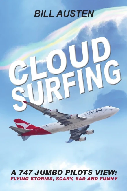 Cloud Surfing: A 747 Jumbo Pilots View, Flying Stories, Scary, Sad And Funny: