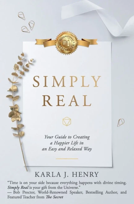 Simply Real: Your Guide To Creating A Happier Life In An Easy And Relaxed Way