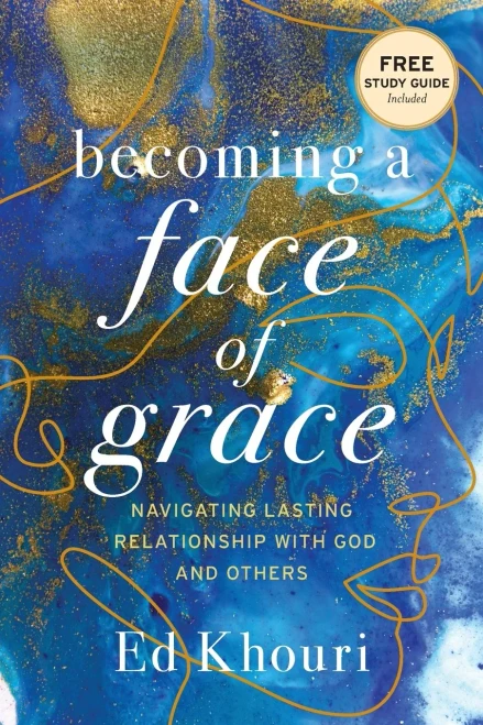 Becoming A Face Of Grace: Navigating Lasting Relationship With God And Others