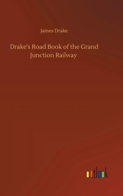 Drake's Road Book Of The Grand Junction Railway