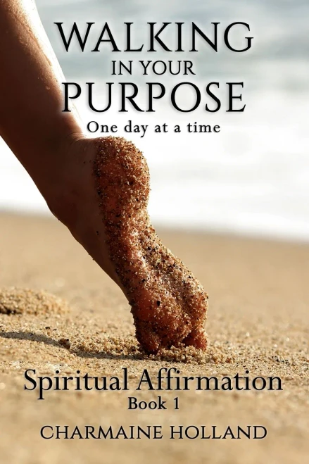 Walking In Your Purpose: One Day At A Time (The Spiritual Affirmation Series)