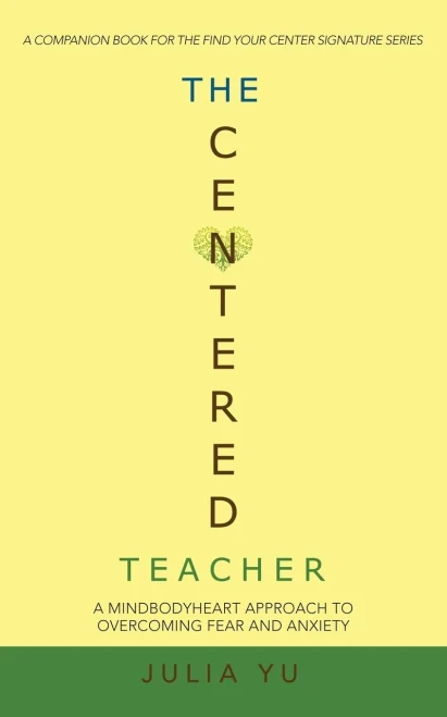 The Centered Teacher: A Mindbodyheart Approach To Overcoming Fear And Anxiety