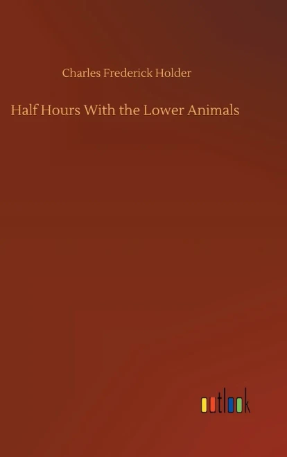 Half Hours With The Lower Animals
