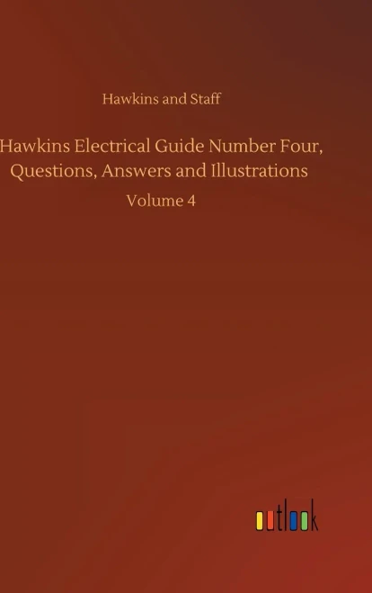 Hawkins Electrical Guide Number Four, Questions, Answers And Illustrations: Volume 4