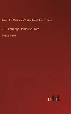 J.C. Röhlings Deutsche Flora: Zweiter Band (German Edition)