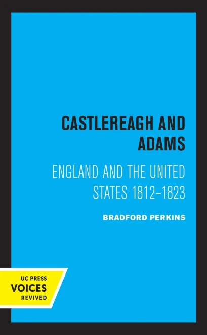 Castlereagh And Adams: England And The United States 1812-1823 - 9780520336148