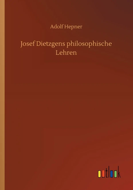 Josef Dietzgens Philosophische Lehren (German Edition)