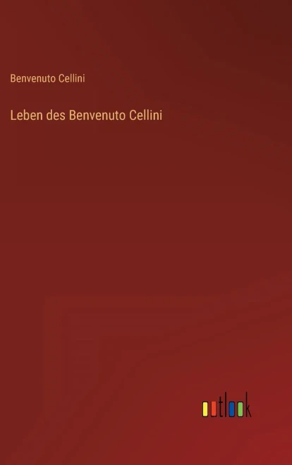Leben Des Benvenuto Cellini (German Edition)