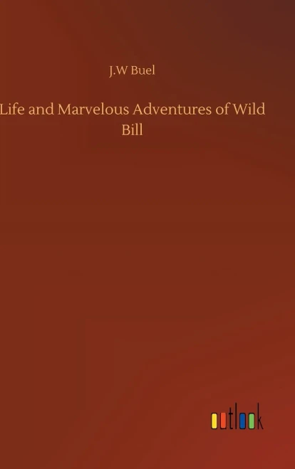 Life And Marvelous Adventures Of Wild Bill
