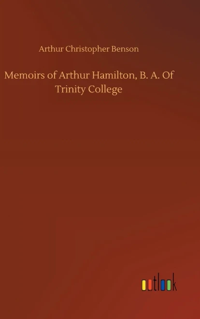 Memoirs Of Arthur Hamilton, B. A. Of Trinity College