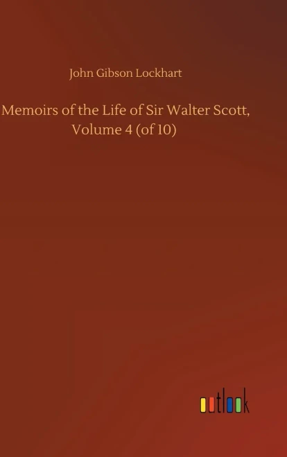 Memoirs Of The Life Of Sir Walter Scott, Volume 4 (Of 10)
