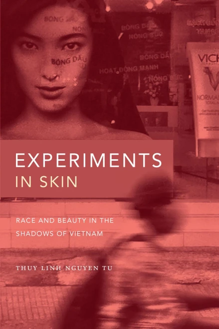 Experiments In Skin: Race And Beauty In The Shadows Of Vietnam - 9781478010661