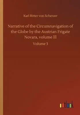 Narrative Of The Circumnavigation Of The Globe By The Austrian Frigate Novara, Volume Lll: Volume 3