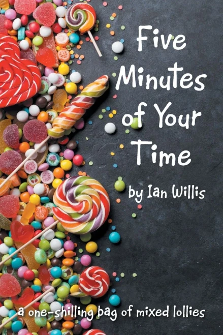 Five Minutes Of Your Time: A One-Shilling Bag Of Mixed Lollies - 9781664105898
