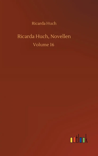 Ricarda Huch, Novellen: Volume 16 (German Edition)