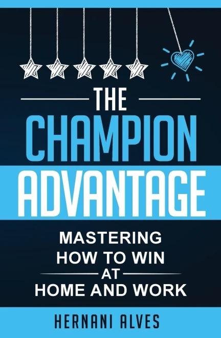The Champion Advantage - Mastering How To Win At Home And Work - 9781733779166