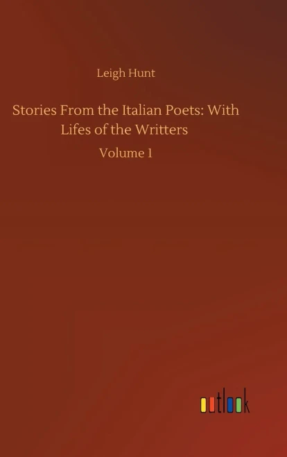 Stories From The Italian Poets: With Lifes Of The Writters: Volume 1
