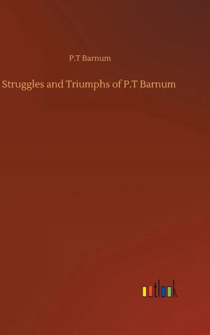 Struggles And Triumphs Of P.T Barnum