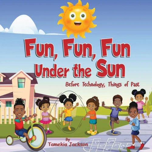 Fun, Fun, Fun Under The Sun: Before Technology, Things Of Past - 9781737173847