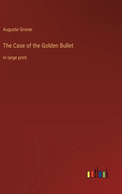 The Case Of The Golden Bullet: In Large Print
