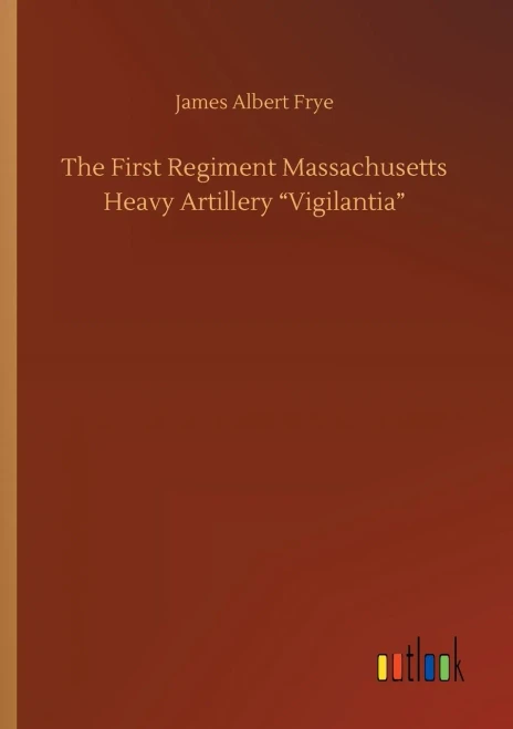 The First Regiment Massachusetts Heavy Artillery Vigilantia