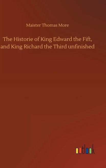 The Historie Of King Edward The Fift, And King Richard The Third Unfinished