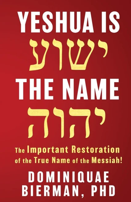 Yeshua Is The Name: The Important Restoration Of The True Name Of The Messiah!