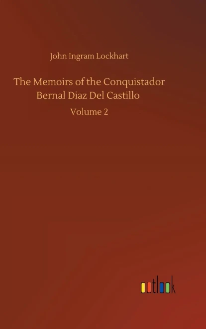 The Memoirs Of The Conquistador Bernal Diaz Del Castillo: Volume 2