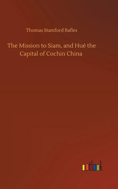 The Mission To Siam, And Hué The Capital Of Cochin China
