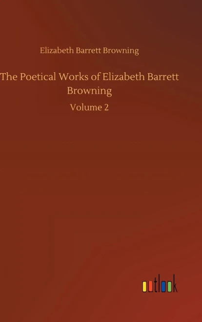 The Poetical Works Of Elizabeth Barrett Browning: Volume 2
