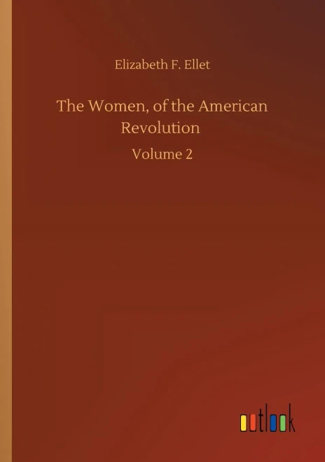 The Women, Of The American Revolution: Volume 2