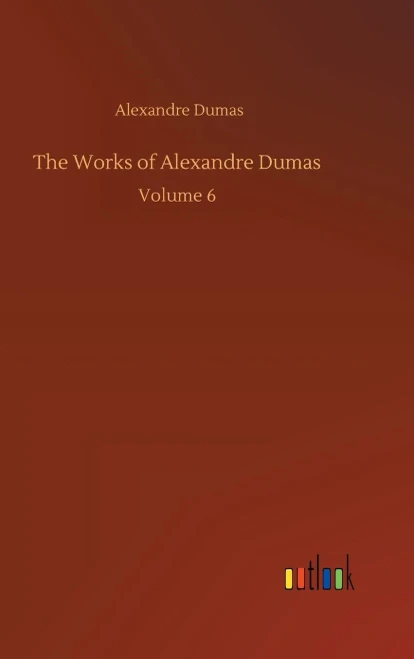 The Works Of Alexandre Dumas: Volume 6