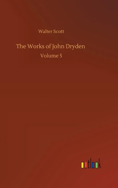 The Works Of John Dryden: Volume 5