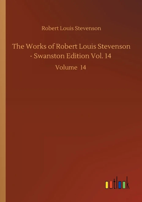 The Works Of Robert Louis Stevenson - Swanston Edition Vol. 14: Volume 14