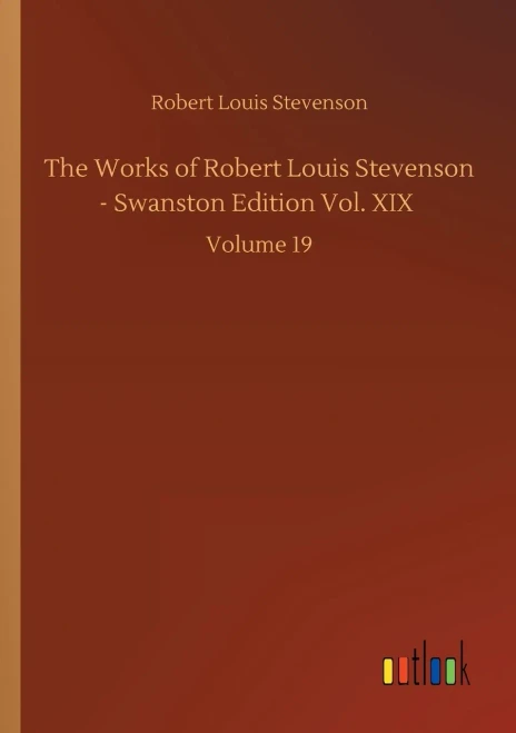 The Works Of Robert Louis Stevenson - Swanston Edition Vol. Xix: Volume 19