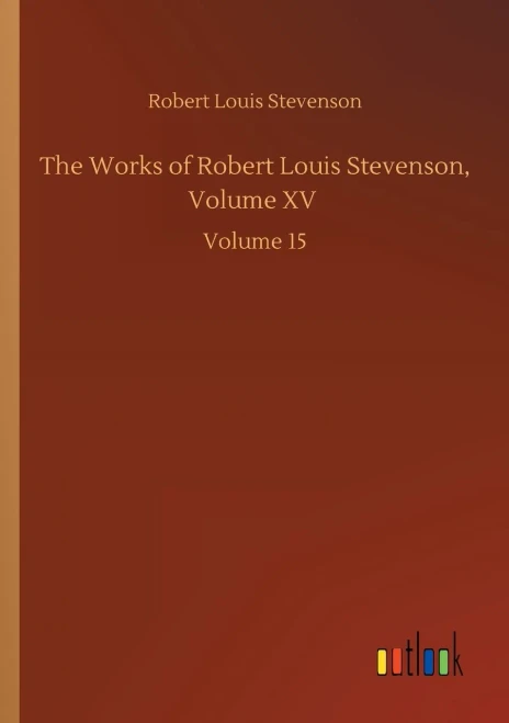 The Works Of Robert Louis Stevenson, Volume Xv: Volume 15