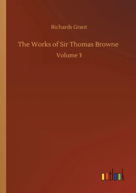 The Works Of Sir Thomas Browne: Volume 3