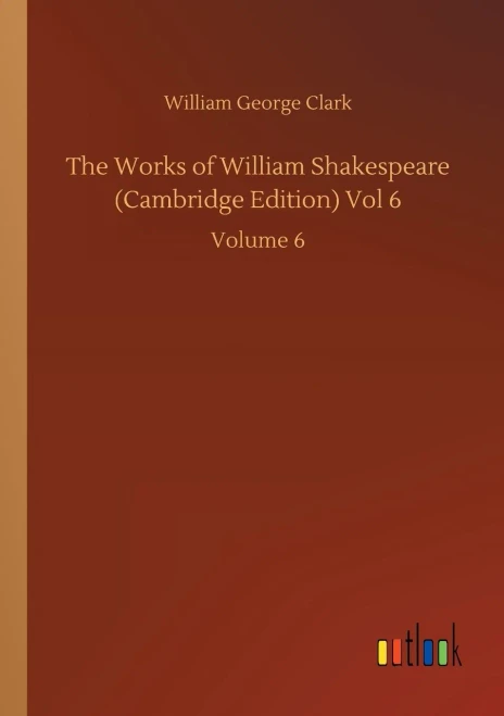 The Works Of William Shakespeare (Cambridge Edition) Vol 6: Volume 6
