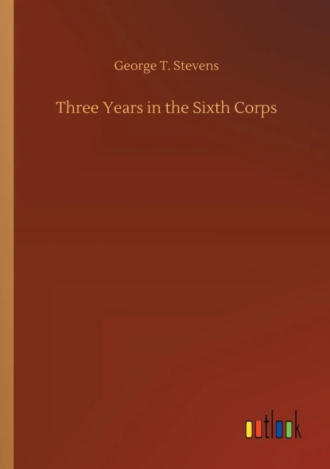 Three Years In The Sixth Corps