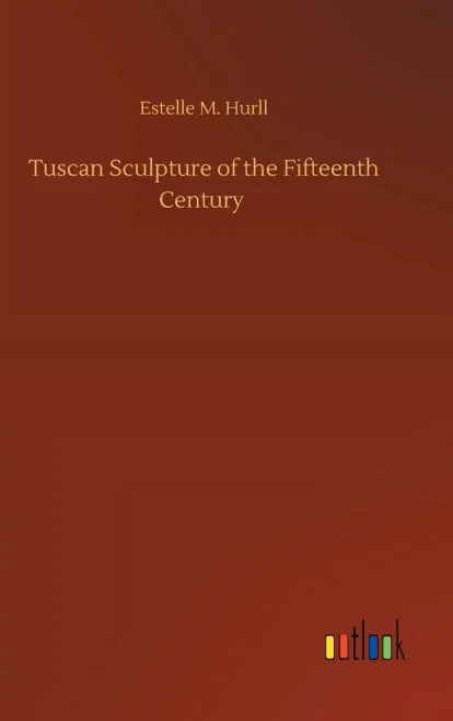 Tuscan Sculpture Of The Fifteenth Century