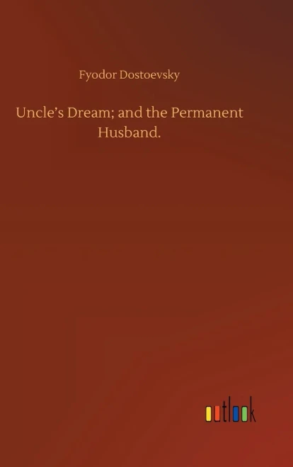Uncle's Dream; And The Permanent Husband.
