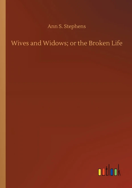 Wives And Widows; Or The Broken Life