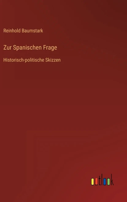 Zur Spanischen Frage: Historisch-Politische Skizzen (German Edition)