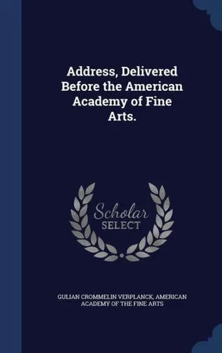Address, Delivered Before The American Academy Of Fine Arts.